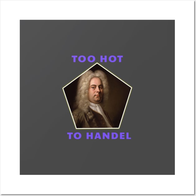 Too Hot To Handel - Funny Classical Music Pun Wall Art by Room Thirty Four